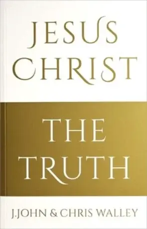 Jesus Christ - The Truth - J. John, Chris Walley