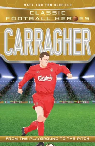 Carragher (Classic Football Heroes) - Collect Them All! - Tom & Matt Oldfield, Ultimate Football Heroes