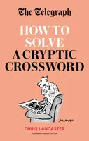The Telegraph: How To Solve a Cryptic Crossword - Telegraph Media Group Ltd