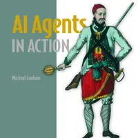AI Agents in Action - Micheal Lanham