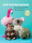 Cute Knitted Animals: 35 projects to make - Sue Stratford