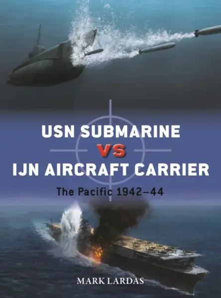 USN Submarine vs IJN Aircraft Carrier - Mark Lardas