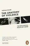 The Anatomy of Violence - Adrian Raine