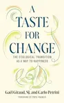 A Taste for Change - Carlo Petrini, Stefano Arduini, Gael Giraud