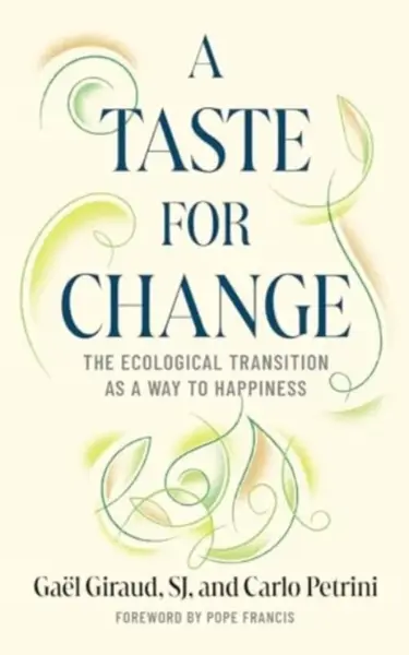 A Taste for Change - Carlo Petrini, Stefano Arduini, Gael Giraud