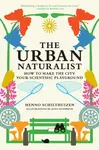 The Urban Naturalist - Jono Nussbaum, Menno Schilthuizen