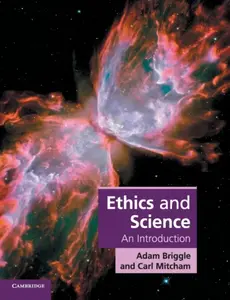 Ethics and Science - Adam  Briggle, Carl Mitcham