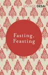 Fasting, Feasting - Desai Anita