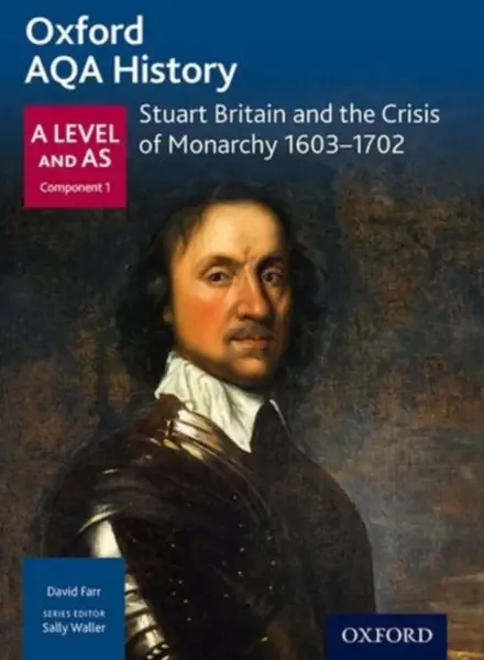 Oxford AQA History for A Level: Stuart Britain and the Crisis of Monarchy 1603-1702 - Farr David
