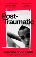 Post-Traumatic - Chantal V. Johnson