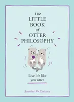 The Little Book of Otter Philosophy - Jennifer McCartney