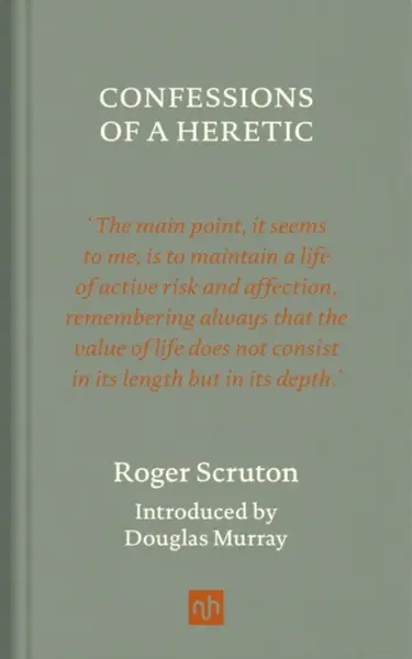 Confessions of a Heretic - Roger Scruton