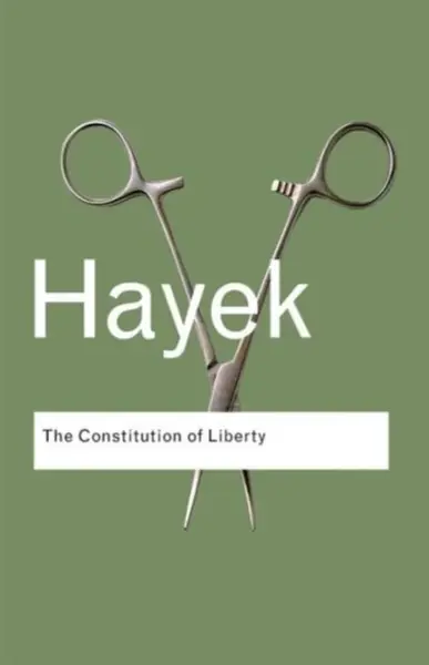 The Constitution of Liberty - F.A. Hayek