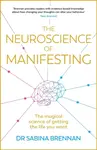 The Neuroscience of Manifesting - Dr Sabina Brennan
