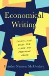 Economical Writing, Third Edition â€“ Thirtyâ€“Five Rules for Clear and Persuasive Prose - Deirdre Nansen  McCloskey