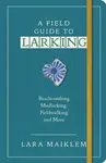 A Field Guide to Larking - Lara Maiklem