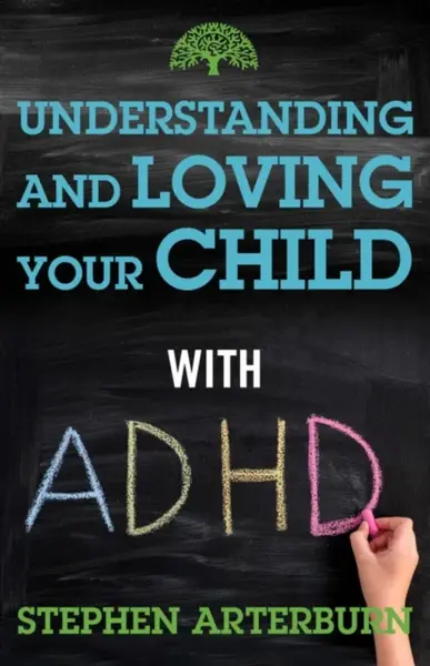 Understanding and Loving Your Child with ADHD - Michael Ross, Stephen Arterburn