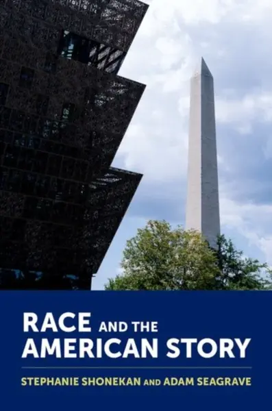 Race and the American Story - Adam  Seagrave, Stephanie  Shonekan