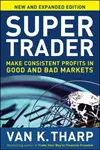 Super Trader, Expanded Edition: Make Consistent Profits in Good and Bad Markets - Van Tharp