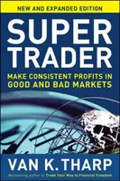 Super Trader, Expanded Edition: Make Consistent Profits in Good and Bad Markets - Van Tharp