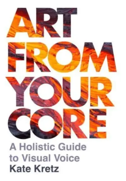 Art from Your Core - Kate Kretz