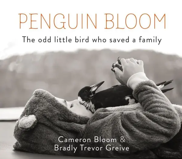 Penguin Bloom: The Odd Little Bird Who Saved a Family