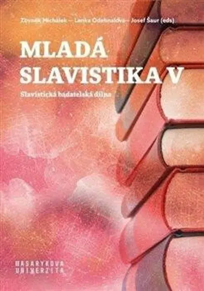Mladá slavistika V - Josef Šaur, Michálek Zbyněk, Lenka Odehnalová