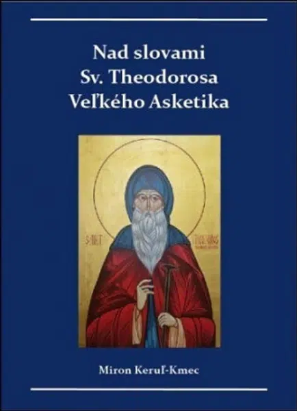 Nad slovami sv. Theodorosa Veľkého Asketika - Miron Keruľ-Kmec st.