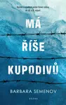 Má říše kupodivů - Román o osudech jedné české rodiny ve 20. a 21. století - Semenov Barbara - e-kniha