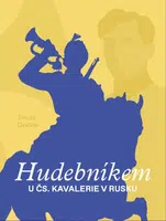 Hudebníkem u čs. kavalerie v Rusku - Tomáš Drábek