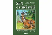 Sen o srnčí zvěři - Myslivecké příběhy z Vysočiny - Josef Drmota