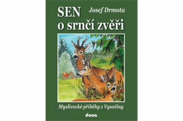 Sen o srnčí zvěři - Myslivecké příběhy z Vysočiny - Josef Drmota