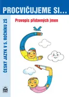 Procvičujeme si pravopis přídavných jmen pro 5. r. ZŠ - Vlasta Švejdová, Jana Pavlová