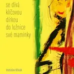 Maruška se dívá klíčovou dírkou do ložnice své maminky - Vratislav Křivák