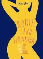 Rodit jako feministka - Tvoje tělo, tvoje dítě, tvoje volba (Defekt) - Milli Hill