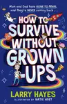 How to Survive Without Grown-Ups - Larry Hayes
