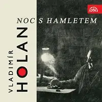 Lukavský, Tomášová, Sedláčková, Doležal – Holan: Noc s Hamletem