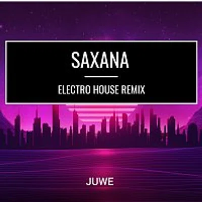 Juwe – Saxana (Electro House Remix)