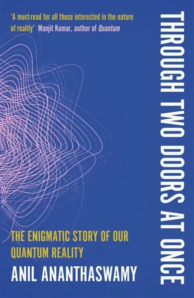 Through Two Doors at Once - Anil Ananthaswamy