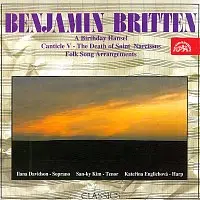 Různí interpreti – Benjamin Britten (A Birthday Hansel, Canticle V.- The Death Of Saint Narcissus, Folk Songs Arrangements