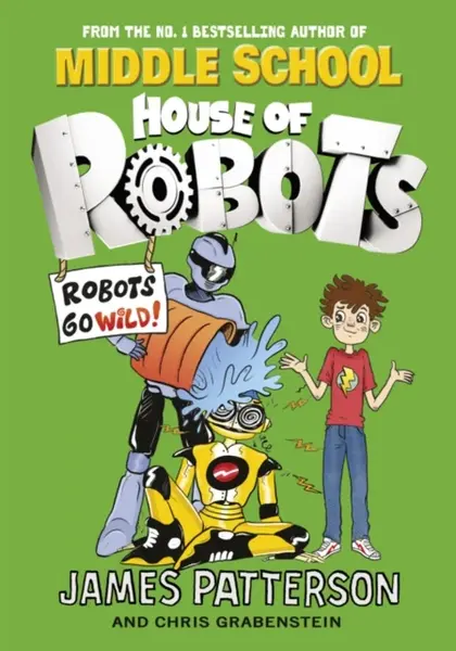House of Robots: Robots Go Wild! - James Patterson