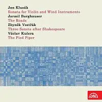 Různí interpreti – Klusák: Sonáta pro housle a dechový orchestr - Burghauser: Cesty - Vostřák: Tři Shakespearovy sonety - Kučera:Krysař