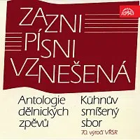 Kühnův smíšený sbor – Zazni písni vznešená. Antologie dělnických zpěvů