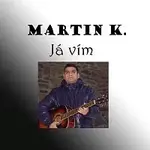 Martin K. – Já vím