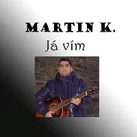 Martin K. – Já vím