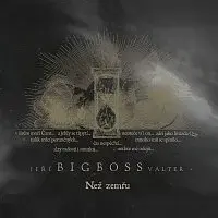 Jiří BigBoss Valter – Než zemřu