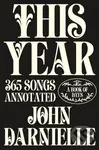This Year (365 Songs Annotated) - John Darnielle