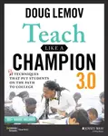 Teach Like a Champion 3.0 â€“ 63 Techniques that Put Students on the Path to College - Doug Lemov