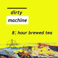 Dirty Machine – 8 1/2 hour brewed tea