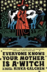 Everyone Knows Your Mother Is a Witch - Rivka Galchen
